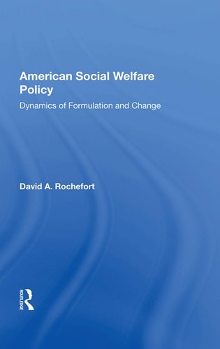American Social Welfare Policy Dynamics of Formulation and Change