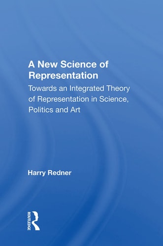 A New Science of Representation Towards an Integrated Theory of Representation in Science, Politics and Art