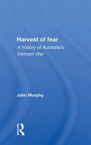Harvest of Fear A History of Australia's Vietnam War