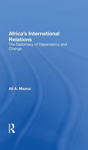 Africa's International Relations The Diplomacy of Dependency and Change