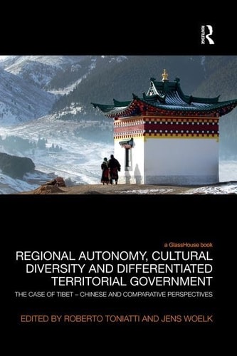 Regional Autonomy, Cultural Diversity and Differentiated Territorial Government The Case of Tibet - Chinese and Comparative Perspectives