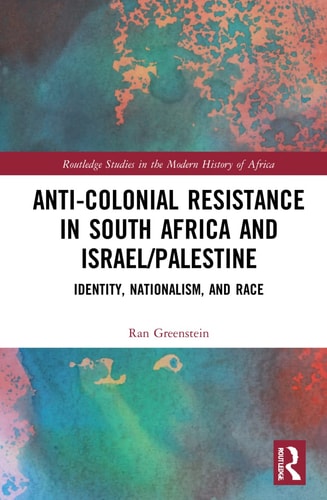 Anti-colonial Resistance in South Africa and Israel/Palestine Identity, Nationalism, and Race
