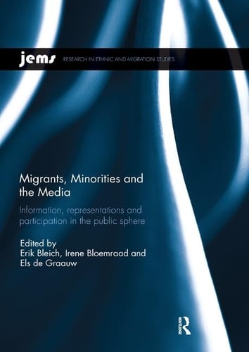 Migrants, Minorities, and the Media Information, Representations, and Participation in the Public Sphere
