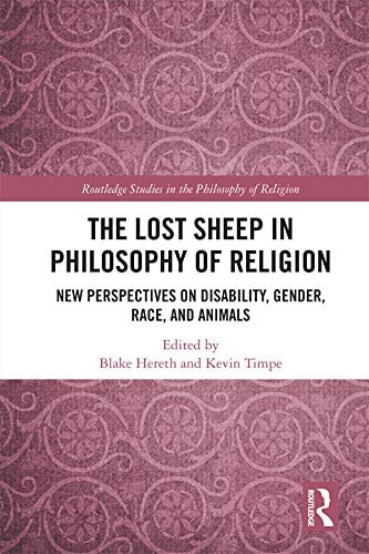 The Lost Sheep in Philosophy of Religion New Perspectives on Disability, Gender, Race, and Animals