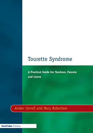Tourette Syndrome: A Practical Guide for Teachers, Parents and Carers (Resource Materials for Teachers)