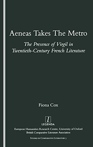 Aeneas Takes the Metro: The Presence of Virgil in Twentieth-century French Literature (Studies in Comparative Literature Book 3)