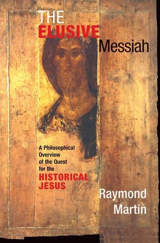 The Elusive Messiah A Philosophical Overview Of The Quest For The Historical Jesus
