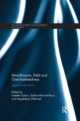 Microfinance, Debt and Over-Indebtedness Juggling with Money