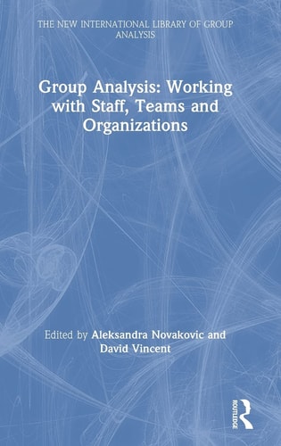 Group Analysis Working with Staff, Teams and Organizations