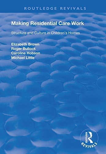 Making Residential Care Work Structure and Culture in Children's Homes