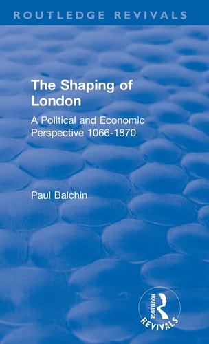 The Shaping of London A Political and Economic Perspective 1066-1870