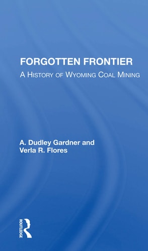 Forgotten Frontier A History of Wyoming Coal Mining