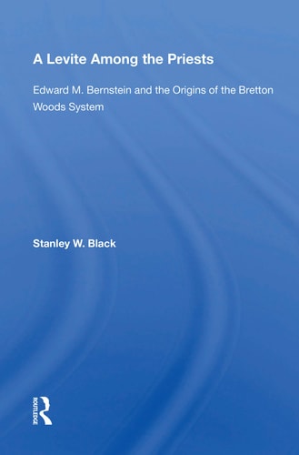 A Levite Among The Priests Edward M. Bernstein And The Origins Of The Bretton Woods System