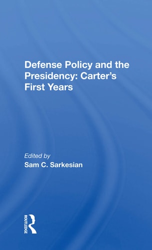 Defense Policy and the Presidency Carter's First Years