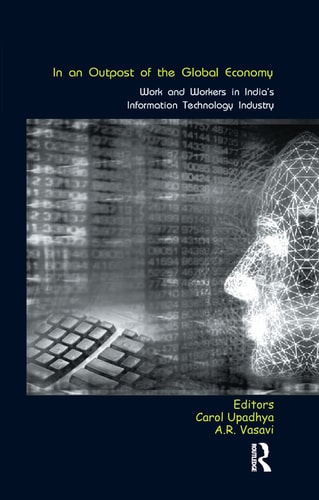 In an Outpost of the Global Economy Work and Workers in India's Information Technology Industry