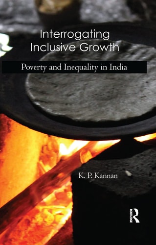 Interrogating Inclusive Growth Poverty and Inequality in India