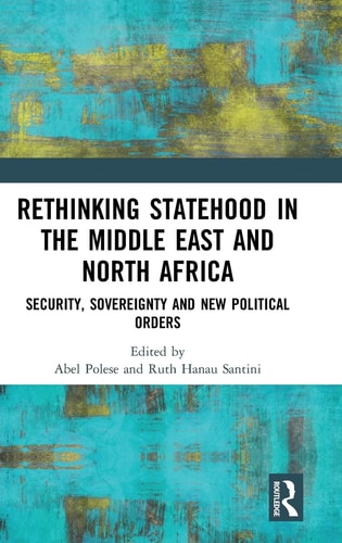 Rethinking Statehood in the Middle East and North Africa Security, Sovereignty and New Political Orders