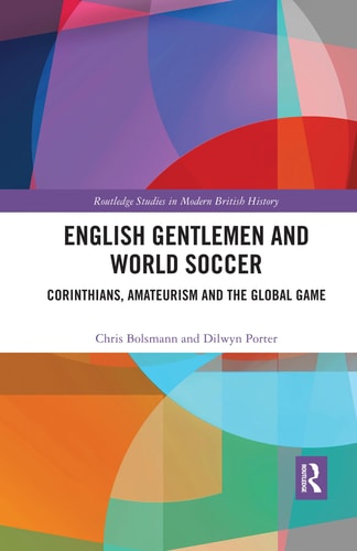 English Gentlemen and World Soccer Corinthians, Amateurism and the Global Game