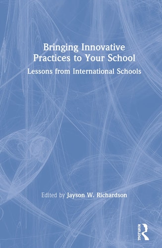 Bringing Innovative Practices to Your School Lessons from International Schools