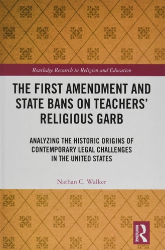 The First Amendment and State Bans on Teachers' Religious Garb Analyzing the Historic Origins of Contemporary Legal Challenges in the United States