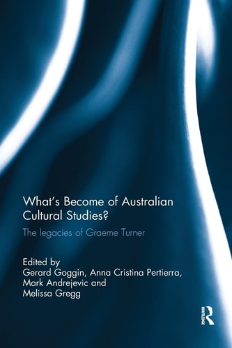 What's Become of Australian Cultural Studies? The Legacies of Graeme Turner