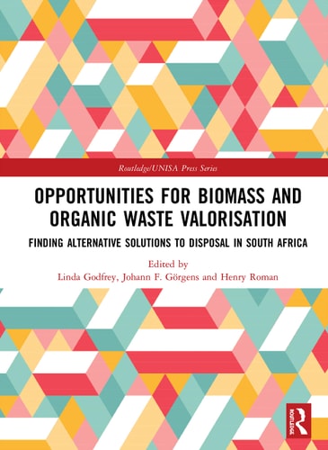 Opportunities for Biomass and Organic Waste Valorisation Finding Alternative Solutions to Disposal in South Africa