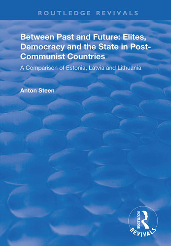 Between Past and Future: Elites, Democracy and the State in Post-Communist Countries A Comparison of Estonia, Latvia and Lithuania