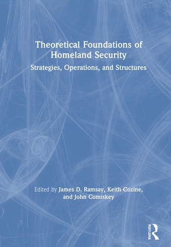 Theoretical Foundations of Homeland Security Strategies, Operations, and Structures