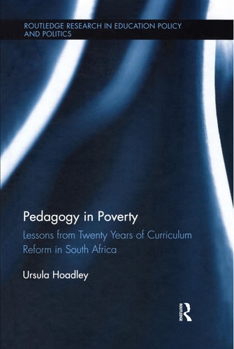 Pedagogy in Poverty Lessons from Twenty Years of Curriculum Reform in South Africa