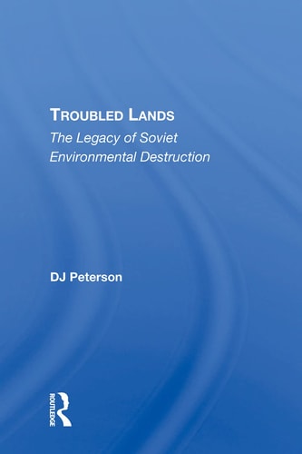 Troubled Lands The Legacy Of Soviet Environmental Destruction