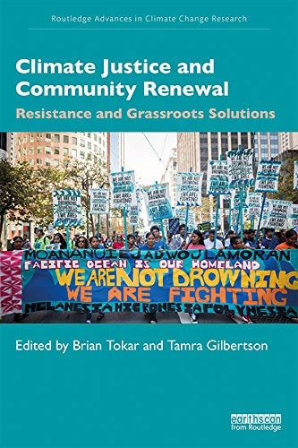 Climate Justice and Community Renewal Resistance and Grassroots Solutions