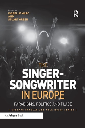 The Singer-Songwriter in Europe Paradigms, Politics and Place