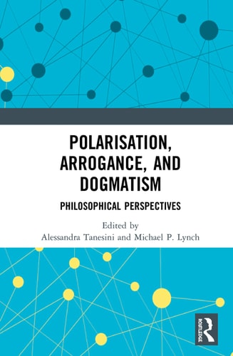 Polarisation, Arrogance, and Dogmatism Philosophical Perspectives
