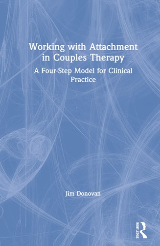Working with Attachment in Couples Therapy A Four-step Model for Clinical Practice