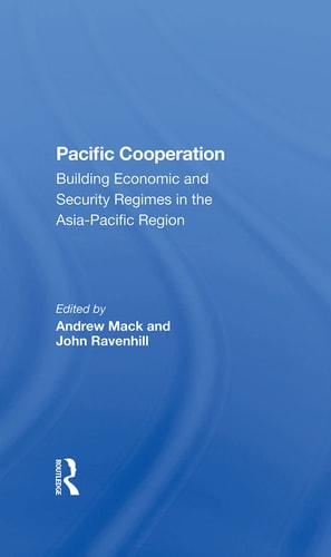 Pacific Cooperation Building Economic and Security Regimes in the Asiapacific Region