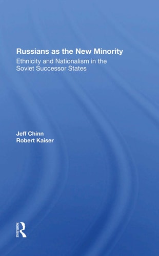 Russians as the New Minority Ethnicity and Nationalism in the Soviet Successor States
