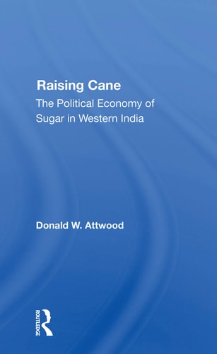 Raising Cane The Political Economy of Sugar in Western India