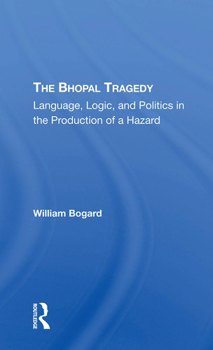 The Bhopal Tragedy Language, Logic, and Politics in the Production of a Hazard