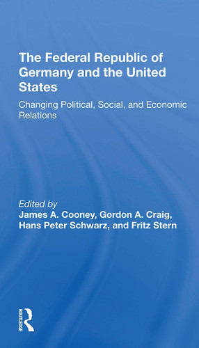 The Federal Republic of Germany and the United States Changing Political, Social, and Economic Relations