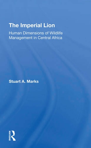 The Imperial Lion Human Dimensions of Wildlife Management in Central Africa