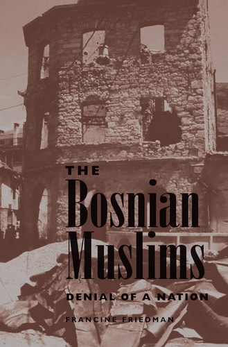 The Bosnian Muslims Denial Of A Nation