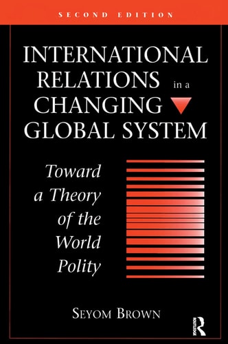 International Relations in a Changing Global System Toward a Theory of the World Polity, Second Edition