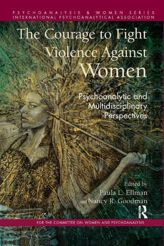 The Courage to Fight Violence Against Women Psychoanalytic and Multidisciplinary Perspectives
