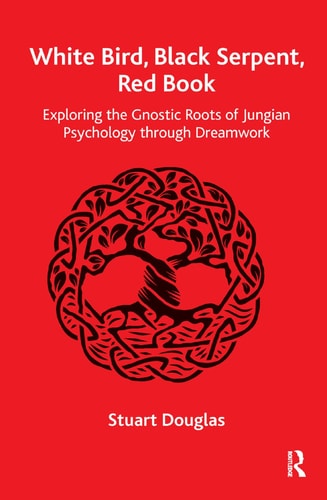 White Bird, Black Serpent, Red Book Exploring the Gnostic Roots of Jungian Psychology Through Dreamwork