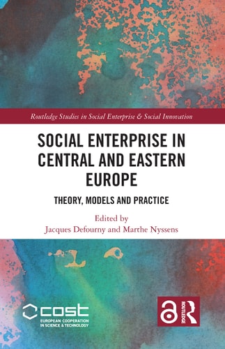 Social Enterprise in Central and Eastern Europe Theory, Models and Practice