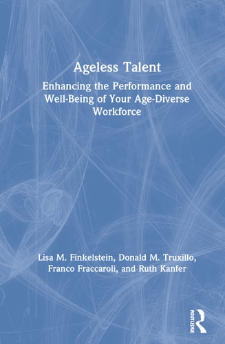 Developing Ageless Talent Enhancing the Performance and Well-being of Your Age-diverse Workforce