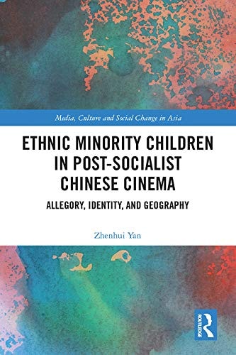 Ethnic Minority Children in Post-socialist Chinese Cinema Allegory, Identity and Geography