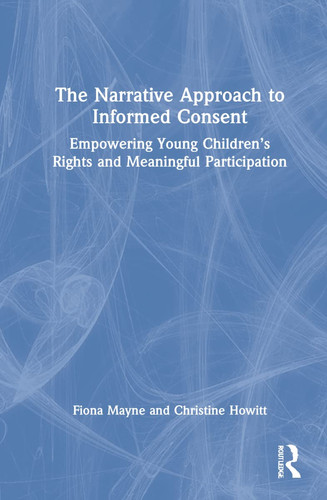 The Narrative Approach to Informed Consent Empowering Young Children's Rights and Meaningful Participation
