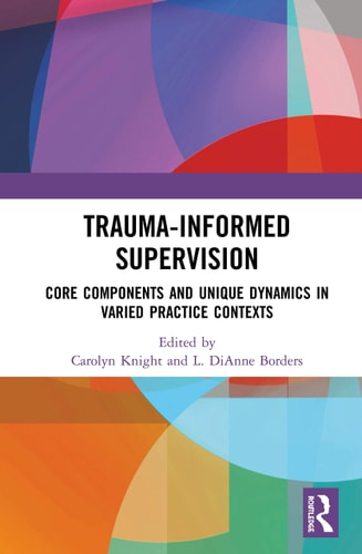 Trauma-informed Supervision Core Components and Unique Dynamics in Varied Practice Contexts