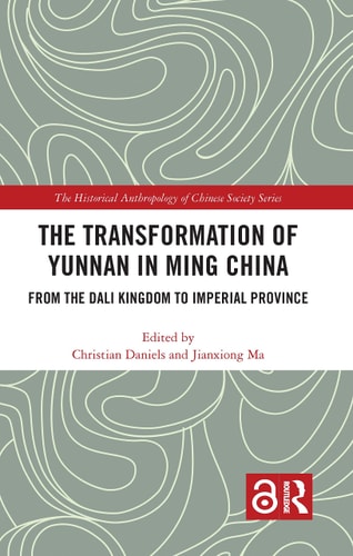 The Transformation of Yunnan in Ming China From the Dali Kingdom to Imperial Province